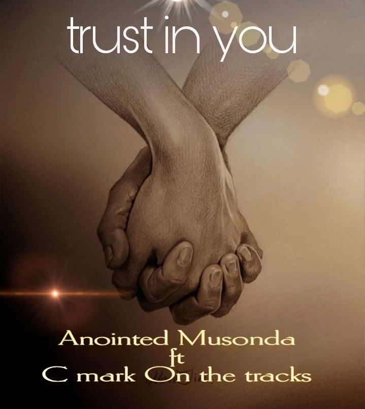 AUDIO: Anointed Musonda Ft. C Mark On The Track – Trust in You