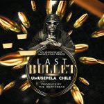 Download Mp3 Umusepela Chile - Last Bullet Mp3 Download