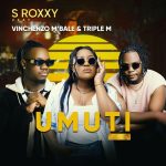 S Roxxy Ft. Vinchenzo M’bale & Triple M – Umuti